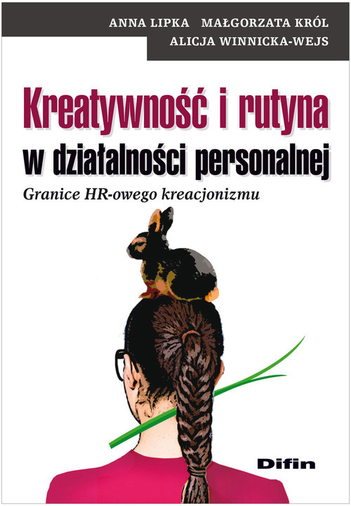 okładka Kreatywność i rutyna w działalności personalnej Granice HR-owego kreacjonizmu książka | Anna Lipka, Małgorzata Król, Alicja Winnicka-Wejs