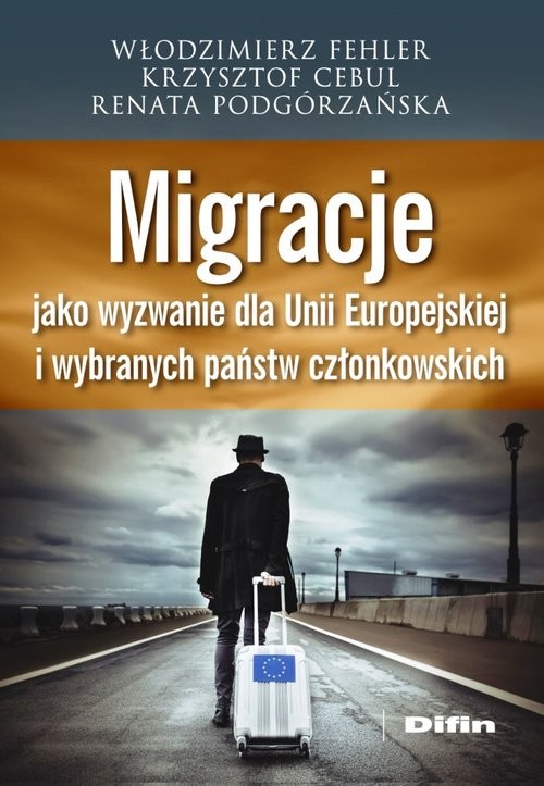 okładka Migracje jako wyzwanie dla Unii Europejskiej i wybranych państw członkowskich książka | Renata Podgórzańska, Krzysztof Cebul, Włodzimierz Fehler