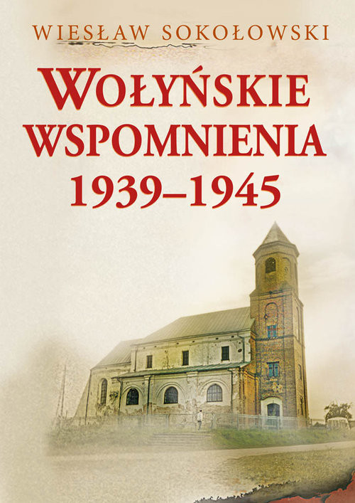 okładka Wołyńskie wspomnienia 1939-1945 książka | Sokołowski Wiesław