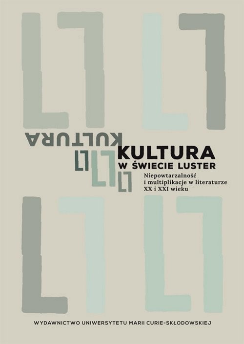 okładka Kultura w świecie luster Niepowtarzalność i multiplikacje w literaturze XX i XXI wieku książka