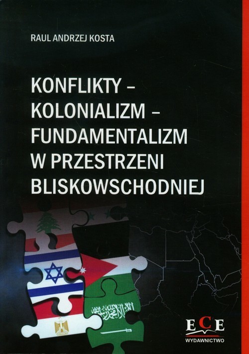 okładka Konflikty kolonializm fundamentalizm w przestrzeni bliskowschodniej książka | Raul Andrzej Kosta