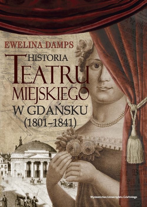 okładka Historia teatru miejskiego w Gdańsku (1801-1841) książka | Ewelina Damps