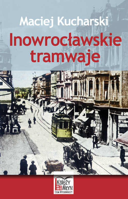 okładka Inowrocławskie tramwaje książka | Kucharski Maciej