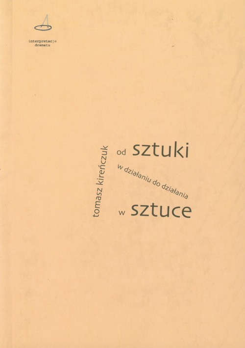 okładka Od sztuki w działaniu do działania w sztuce książka | Kireńczuk Tomasz