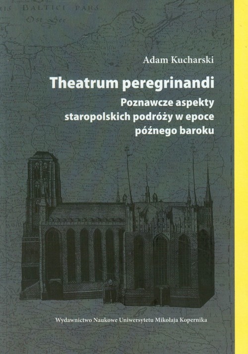 okładka Theatrum peregrinandi Poznawcze aspekty staropolskich podróży w epoce późnego baroku książka | Adam Kucharski