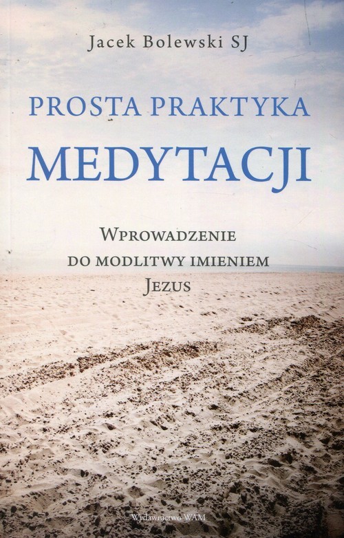okładka Prosta praktyka medytacji Wprowadzenie do modlitwy imieniem Jezus książka | Jacek Bolewski