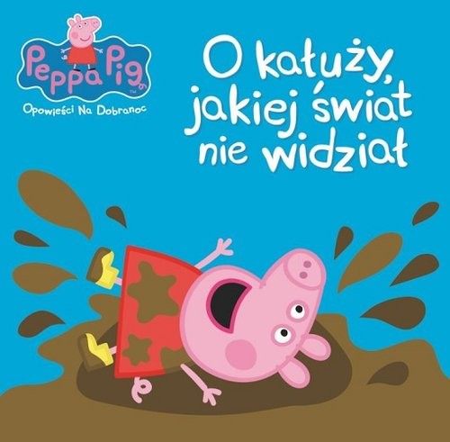 okładka Świnka Peppa Opowieści na dobranoc Tom 5 O kałuży, jakiej świat nie widział książka