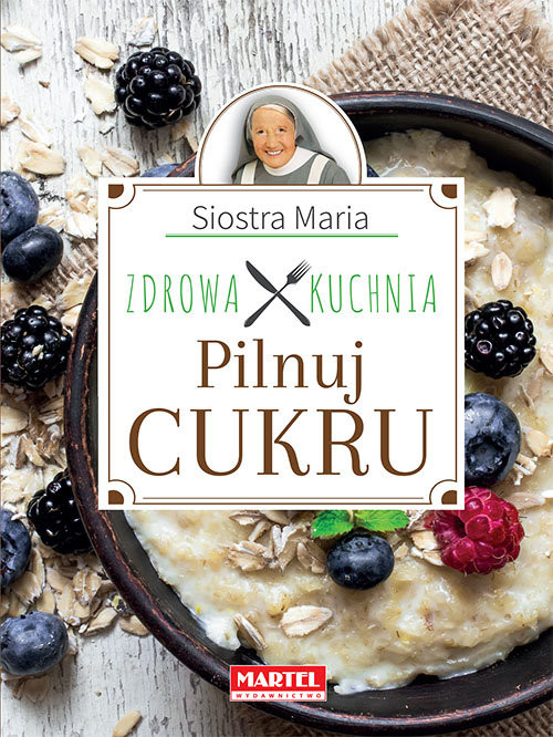 okładka Siostra Maria - Pilnuj cukru- Zdrowa Kuchnia książka | s. Maria Goretti Guziak