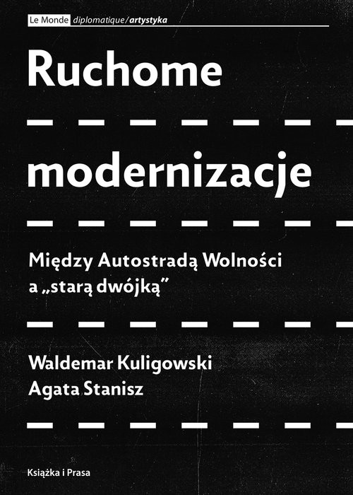 okładka Ruchome modernizacje Między Autostradą Wolności a "starą dwójką" książka | Waldemar Kuligowski, Agata Stanisz