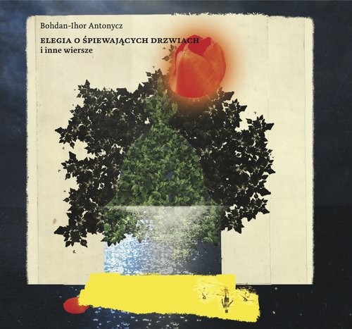 okładka Elegia o śpiewających drzwiach i inne wiersze książka | Bohdan-Ihor Antonycz