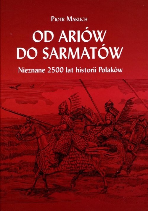 okładka Od Ariów do Sarmatów Nieznane 2500 lat historii Polaków książka | Makuch Piotr