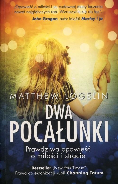 okładka Dwa pocałunki. Opowieść o miłości i stracie książka | Logelin Matthew