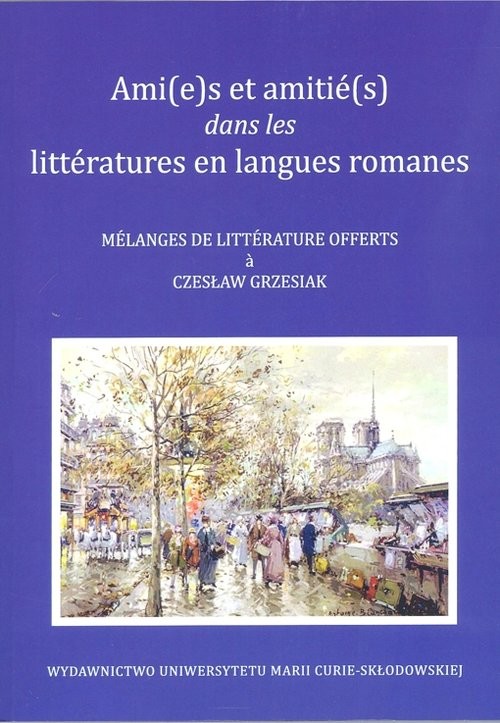 okładka Ami(e)s et amitié(s) dans les littératures en langues romanes Melanges de litterature offerts a Czesław Grzesiak książka