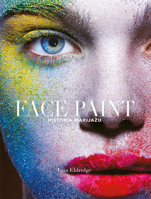 okładka Face Paint. Historia makijażu książka | Eldridge Lisa