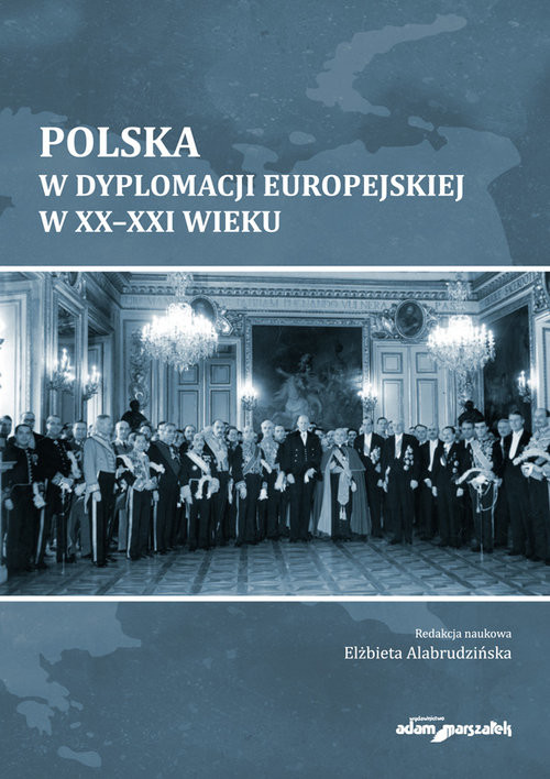 okładka Polska w dyplomacji europejskiej w XX-XXI wieku książka | Elżbieta Alabrudzińska