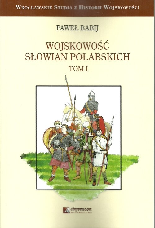 okładka Wojskowość Słowian Połabskich Tom 1 książka | Babij Paweł