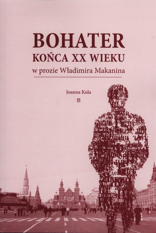 okładka Bohater końca XX wieku w prozie Władimira Makanina książka | Joanna Kula