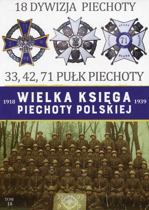 okładka Wielka Księga Piechoty Polskiej 1918-1939 18 Dywizja piechoty 33, 42, 71 Pułk Piechoty książka