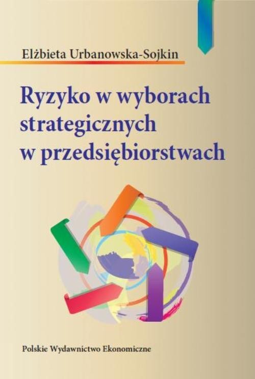 okładka Ryzyko w wyborach strategicznych w przedsiębiorstwach książka | Elżbieta Urbanowska-Sojkin