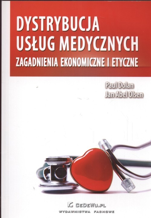 okładka Dystrybucja usług medycznych Zagadnienia ekonomiczne i etyczne książka | Paul Dolan, Jan Abel Olsen