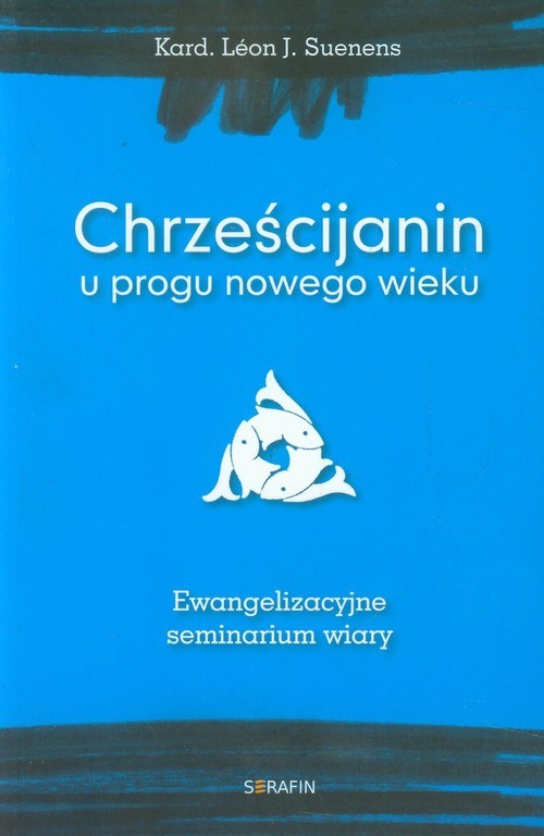 okładka Chrześcijanin u progu nowego wieku Ewangelizacyjne seminarium wiary książka | Leon J. Suenens