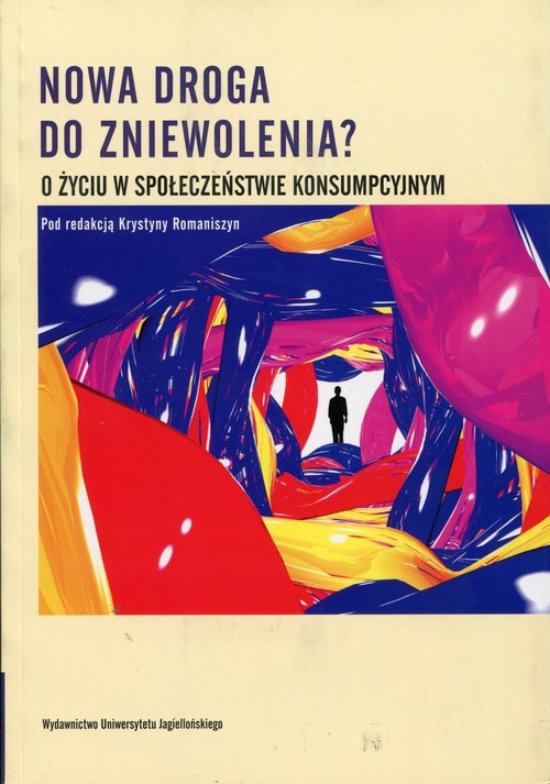 okładka Nowa droga do zniewolenia? O życiu w społeczeństwie konsumpcyjnym książka