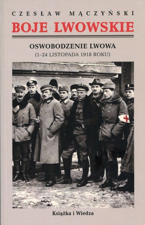 okładka Boje lwowskie Część pierwsza Tom 1 i 2 Oswobodzenie Lwowa (1-24 listopada 1918 roku) książka | Czesław Mączyński