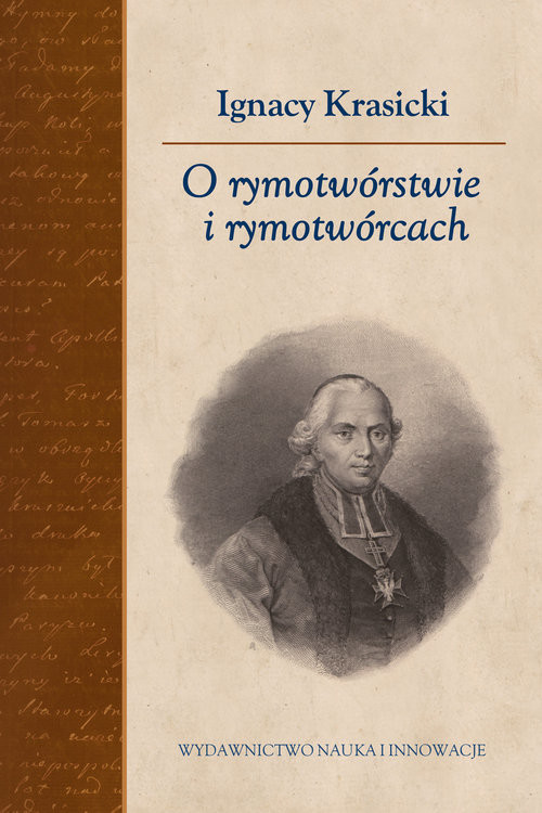 okładka O rymotwórstwie i rymotwórcach Na podstawie autografu i pierwodruku z uzupełnieniami Franciszka Ksawerego Dmochowskiego. Transkrypc książka | Ignacy Krasicki