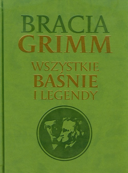 okładka Bracia Grimm Wszystkie baśnie i legendy książka