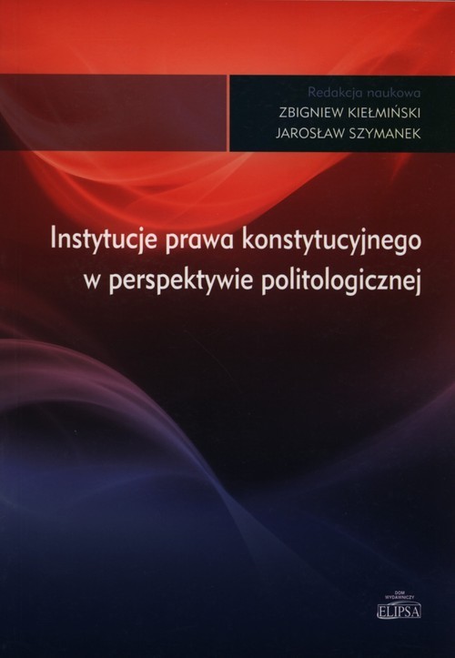 okładka Instytucje prawa konstytucyjnego w perspektywie politologicznej książka | Zbigniew Kiełmiński, Jarosław