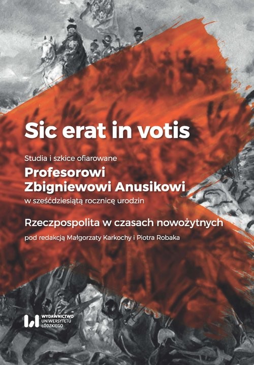 okładka Sic erat in votis 1 Studia i szkice ofiarowane Profesorowi Zbigniewowi Anusikowi w sześćdziesiątą rocznicę urodzin Rzeczpospolita w czasach nowożytnych książka