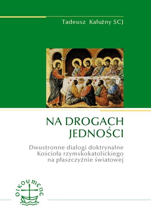 okładka Na drogach jedności Dwustronne dialogi doktrynalne Kościoła rzymskokatolickiego na płaszczyźnie światowej książka | Tadeusz Kałużny