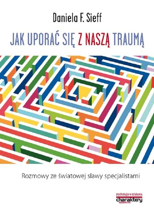 okładka Jak uporać się z naszą traumą Rozmowy ze światowej sławy specjalistami książka | Daniela F. Sieff