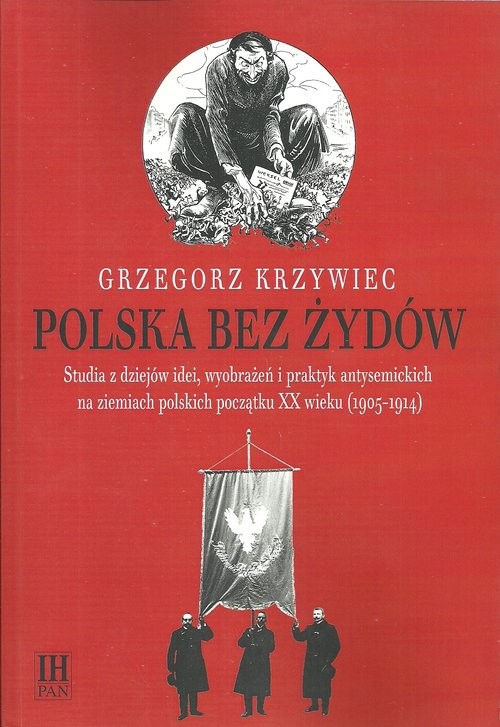 okładka Polska bez Żydów Studia z dziejów idei, wyobrażeń i praktyk antysemickich na ziemiach polskich początku XX wieku książka | Grzegorz Krzywiec