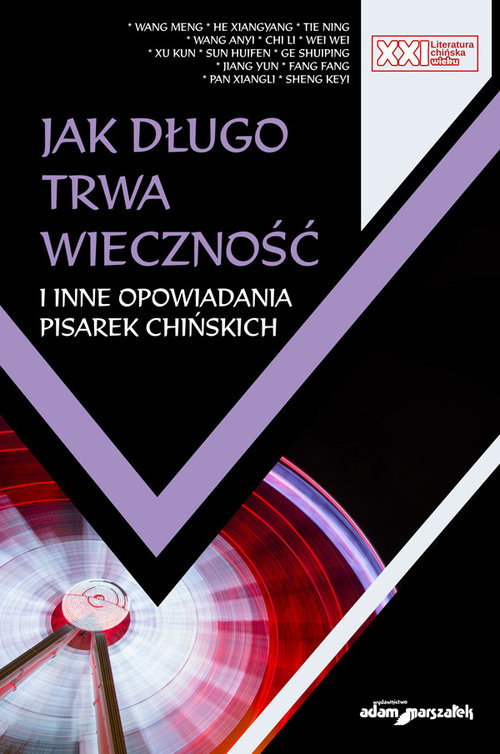 okładka Jak długo trwa wieczność i inne opowiadania pisarek chińskich książka | Meng Wang, Xiangyang He, Tie Ning, Anyi Wang, Chi Li, Wei Wei, Xu Kun, Huifen Sun, Shuiping Ge, Jian