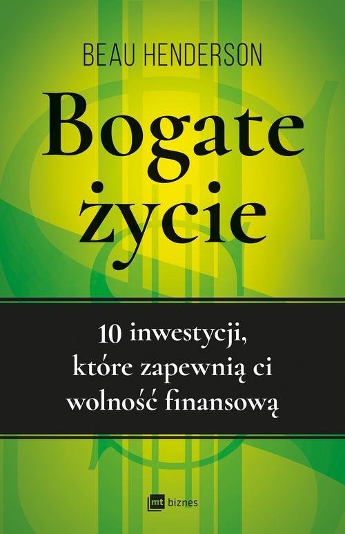 okładka Bogate życie 10 inwestycji, które zapewnią ci wolność finansową książka | Beau Henderson