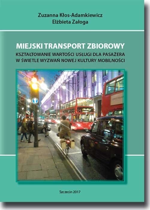 okładka Miejski transport zbiorowy Kształtowanie wartości usług dla pasażera w świetle wyzwań nowej kultury mobilności książka | Zuzanna Kłos-Adamkiewicz, Elżbieta Załoga