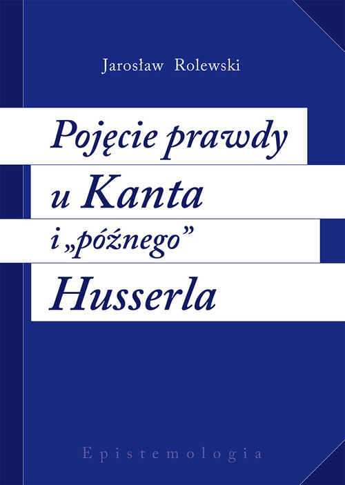 okładka Pojęcie prawdy u Kanta i późnego Husserla książka | Rolewski Jarosław
