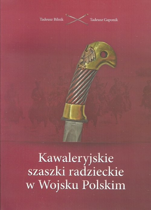 okładka Kawaleryjskie szaszki radzieckie w Wojsku Polskim książka | Tadeusz Bilnik, Tadeusz Gaponik
