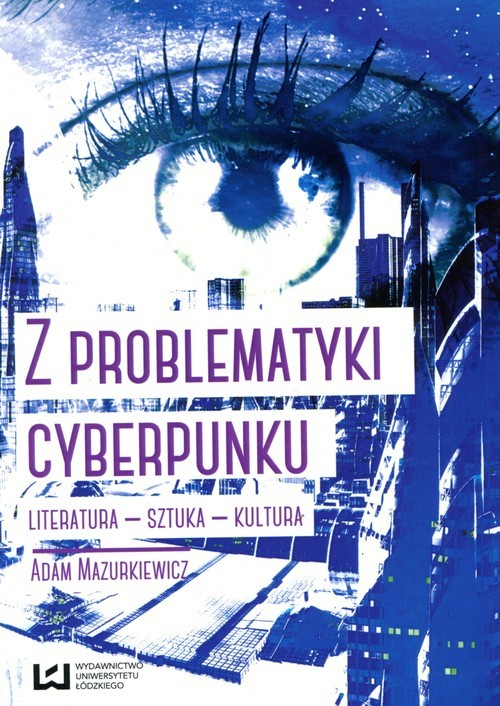 okładka Z problematyki cyberpunku Literatura Sztuka Kultura książka | Adam Mazurkiewicz