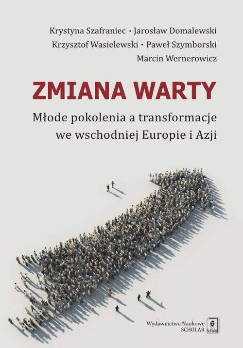 okładka Zmiana warty Młode pokolenia a transformacje we wschodniej Europie i Azji książka | Krystyna Szafraniec, Jarosław Domalewski, Paweł Szymborski, in. i