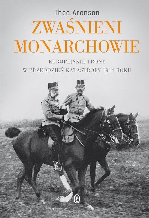 okładka Zwaśnieni monarchowie Europejskie trony w przeddzień katastrofy 1914 roku książka | Theo Aronson