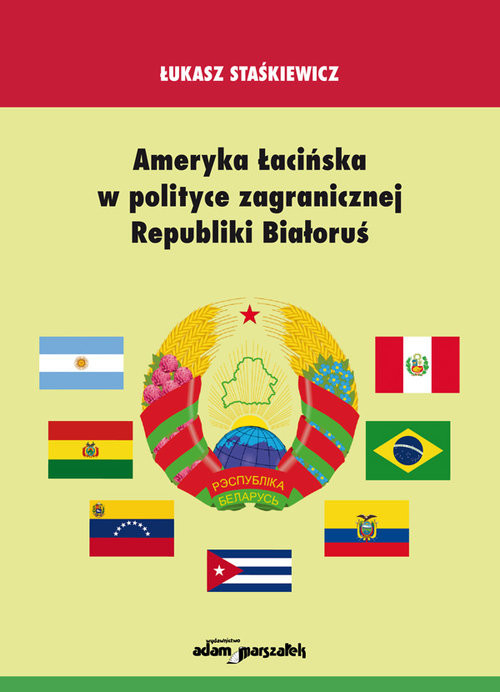 okładka Ameryka Łacińska w polityce zagranicznej Republiki Białoruś książka | Łukasz Staśkiewicz