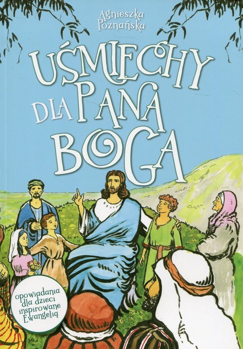 okładka Uśmiechy dla Pana Boga książka | Agnieszka Poznańska