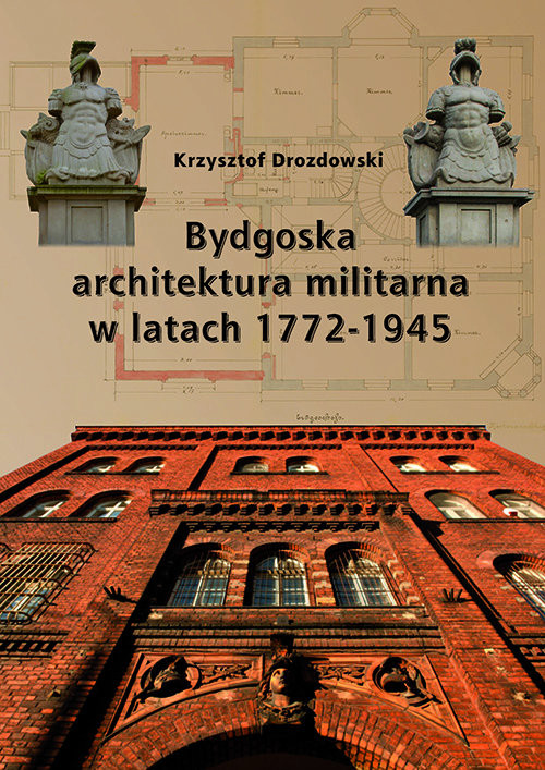 okładka Bydgoska architektura militarna 1772-1945 książka | Krzysztof Drozdowski