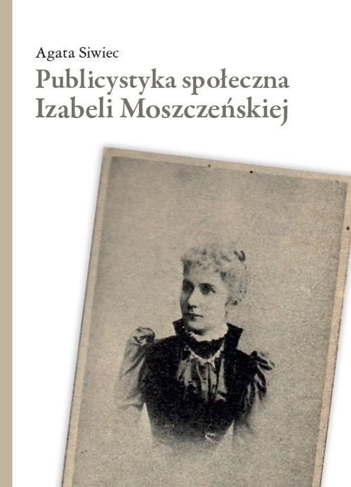 okładka Publicystyka społeczna Izabeli Moszczeńskiej książka | Agata Siwiec