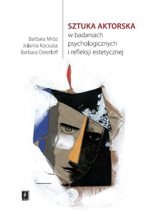 okładka Sztuka aktorska w badaniach psychologicznych  i refleksji estetycznej książka | Barbara Mróz, Jolanta Kociuba, Barbara Osterloff
