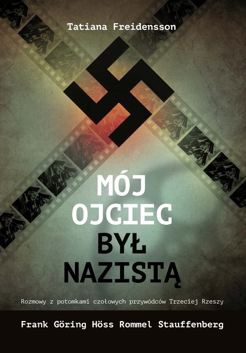 okładka Mój ojciec był nazistą Rozmowy z potomkami czołowych przywódców III Rzeszy książka | Freidensson Tatiana