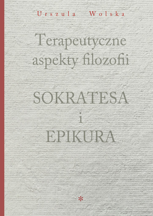 okładka Terapeutyczne aspekty filozofii Sokratesa i Epikura książka | Urszula Wolska