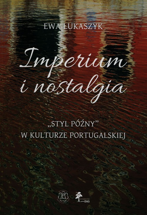okładka Imperium i nostalgia Styl późny w kulturze portugalskiej książka | Łukaszyk Ewa